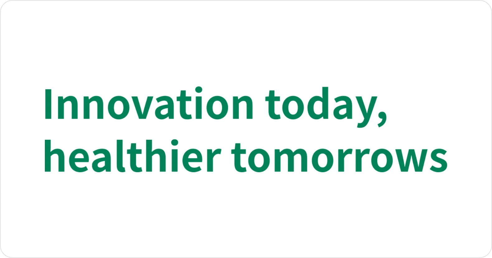 Innovation today,healthier tomorrows