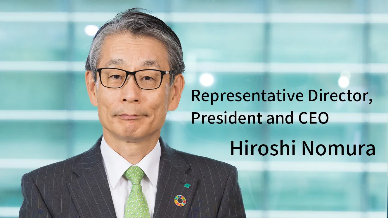 Hiroshi Nomura ,Representative Director, President and CEO