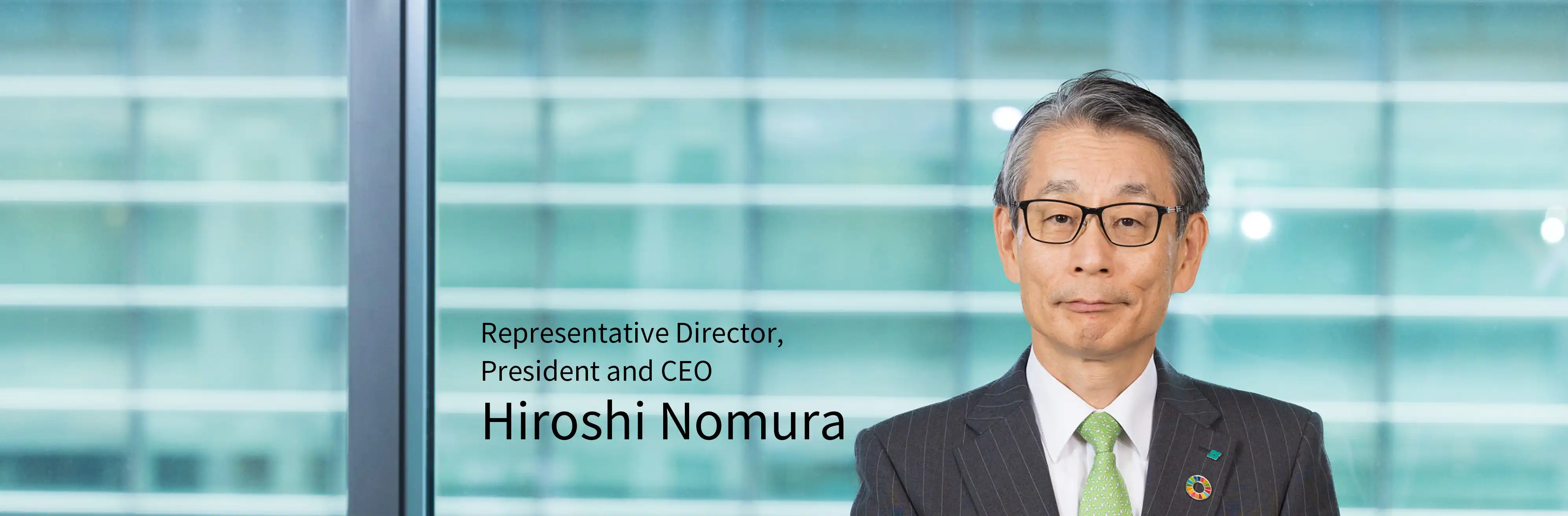 Hiroshi Nomura ,Representative Director, President and CEO